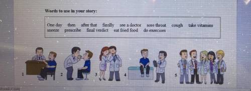 )Words to use in your story: (One day, then,after that,finally,see a doctor,sore th