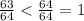 \frac{63}{64} < \frac{64}{64} = 1