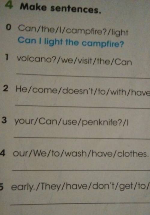 4 Make sentences. 0 Can/the/l/campfire? /light если зарание