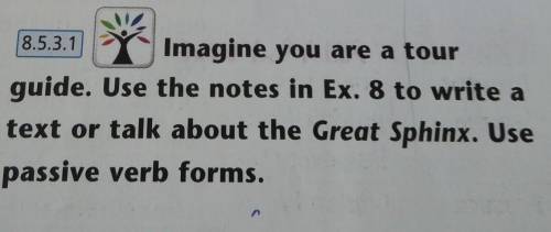 8.5.3.1 Imagine you are a tour guide. Use the notes in Ex. 8 to write a text or talk about the Great