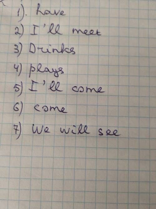 Complete the sentences. Use the correct form of the verb. to come to meet to have to drink to play t