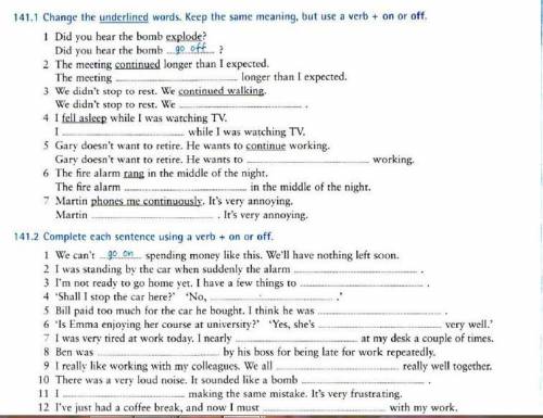 Change the underlined words. Keep the same meaning, but use a verb + on or off Complete each sentenc
