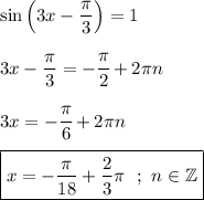 \displaystyle \sin \left (3x-\frac{\pi }{3} \right) = 1 3x-\frac{\pi }{3} = -\cfrac{\pi }{2}+2\pi n 3x=-\cfrac{\pi }{6} +2 \pi n \boxed{x=-\frac{\pi }{18} +\frac{2}{3}\pi ~~ ; ~ n \in \mathbb Z}