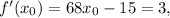 f'({x_0}) = 68{x_0} - 15 = 3,