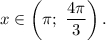 x \in \left( {\pi ;\,\,\displaystyle\frac{{4\pi }}{3}} \right).