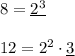 8 = \underline{2^3} 12 =2^2 \cdot \underline3