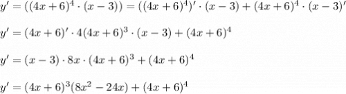 y ' = ((4x+6)^4 \cdot (x-3)) = ((4x+6)^4)'\cdot (x-3) + (4x+6)^4\cdot (x-3)' y '= (4x+6)'\cdot 4(4x+6)^3\cdot (x-3) + (4x+6)^4 y ' = (x-3)\cdot 8x\cdot (4x+6)^3 + (4x+6)^4 y' = (4x+6)^3 (8x^2 -24x )+(4x+6)^4
